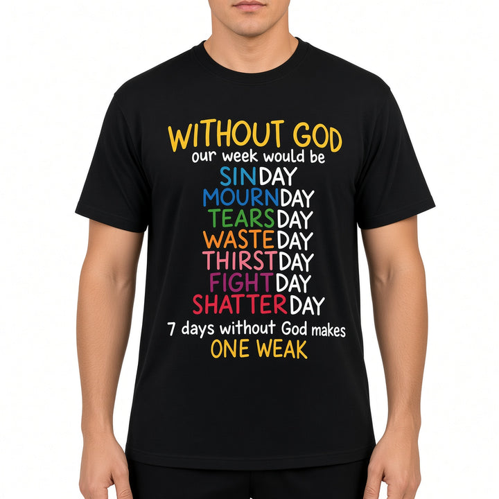 Without God Our Week Would Be Christian Quote T-Shirt
