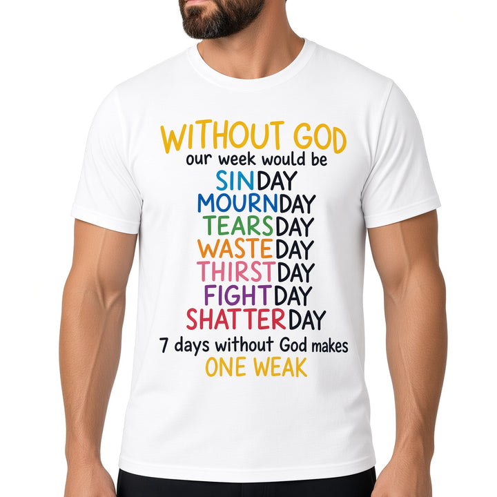 Without God Our Week Would Be Christian Quote T-Shirt