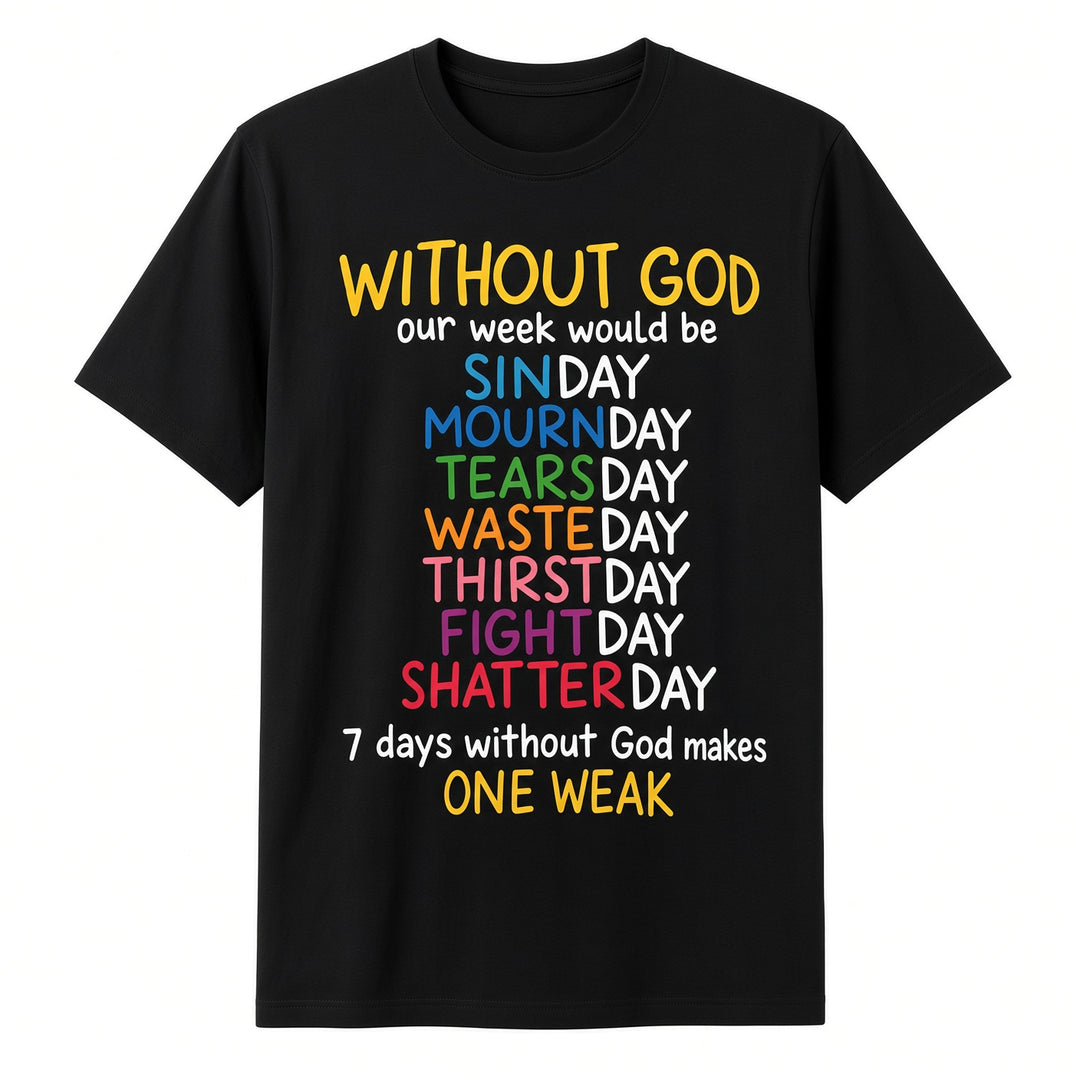 Without God Our Week Would Be Christian Quote T-Shirt