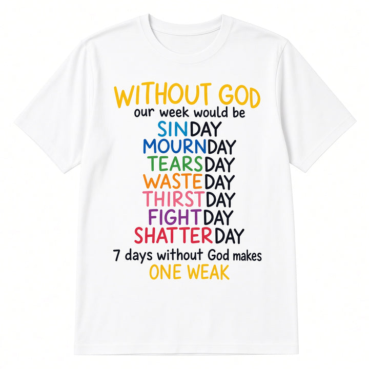 Without God Our Week Would Be Christian Quote T-Shirt